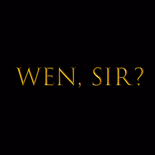 wen, sir?