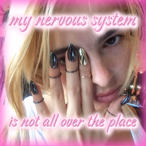 my nervous system is not all over the place!!!