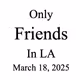 Only Friends in LA