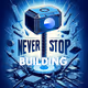NEVER STOP BUILDING