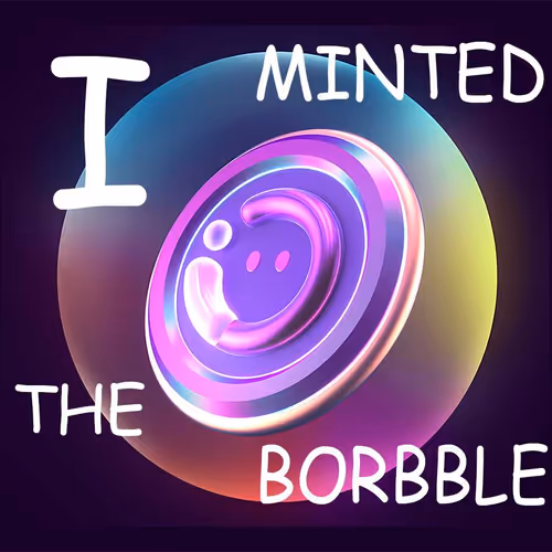 I MINTED THE BORBBLE