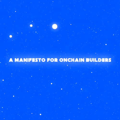 Manifesto For Onchain Builders