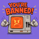 YOU'RE BANNED!! 🚫