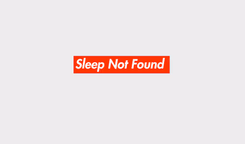 Sleep Not Found