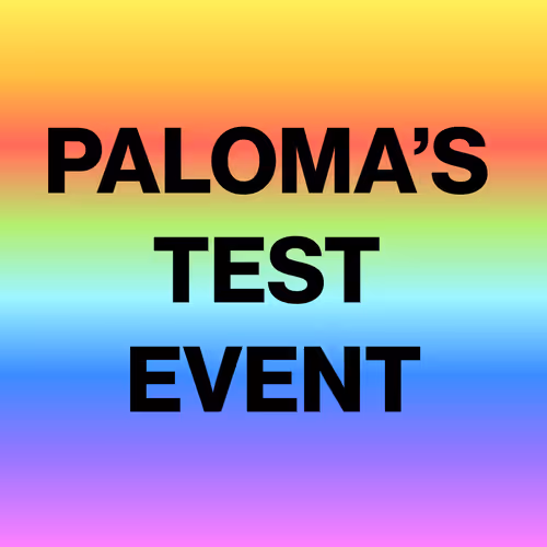 PALOMA'S TEST EVENT