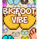 BIGFOOT VIBE