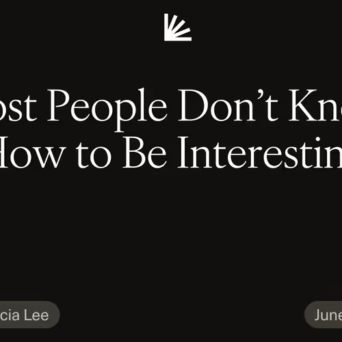 Most People Don’t Know How to Be Interesting #11