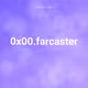 0x00.farcaster