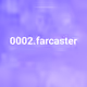 0002.farcaster