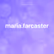 maria.farcaster