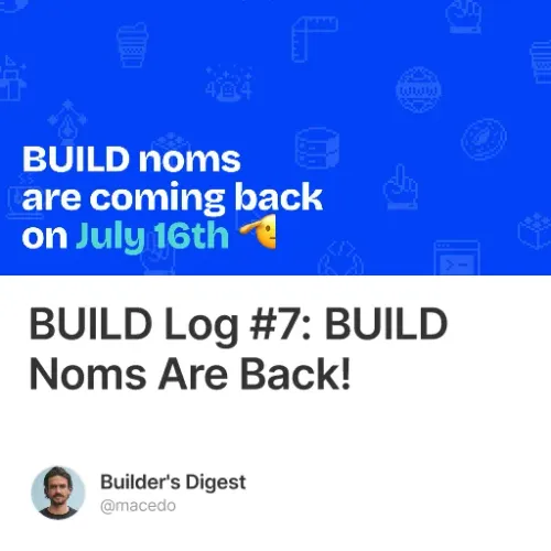 Build Log 7 Build Noms Are Back