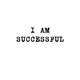 I am successful