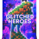 Glitched Heroes