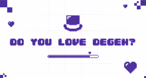 DO YOU LOVE DEGEN?