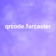 qrcode.farcaster