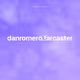 danromero.farcaster