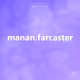 manan.farcaster