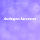 dudegen.farcaster