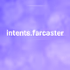 intents.farcaster