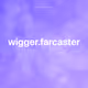 wigger.farcaster