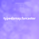 typedarray.farcaster