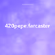 420pepe.farcaster