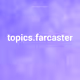 topics.farcaster