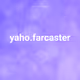 yaho.farcaster