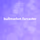 bullmarket.farcaster