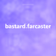bastard.farcaster