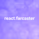 react.farcaster