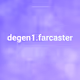 degen1.farcaster