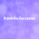franklin.farcaster