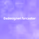 0xdesigner.farcaster