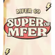 Super Of Mfer