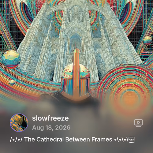 cast by @slowfreeze: /•/•/ The Cathedral Between Frames •\•\•\￼
