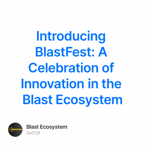 Introducing BlastFest: A Celebration of Innovation in the Blast Ecosystem 8