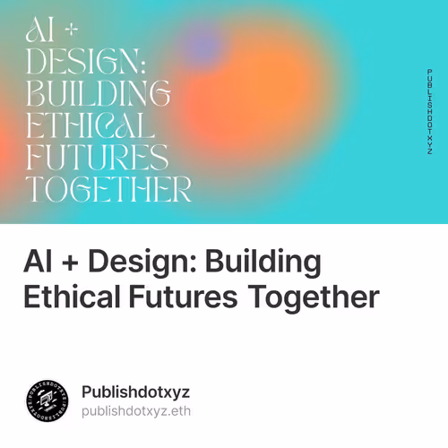AI + Design: Building Ethical Futures Together