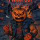 I WANT OUT