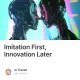 Imitation First, Innovation Later