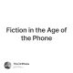 Fiction in the Age of the Phone