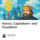 Klarna, Capitalism+ and Feudalism