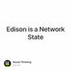 Edison is a Network State
