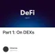 Part 1: On DEXs