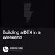 Building a DEX in a Weekend