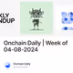 Onchain Daily | Week of 04-08-2024
