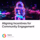 Aligning Incentives for Community Engagement