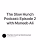 The Slow Hunch Podcast: Episode 2 with Muneeb Ali