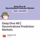Deep Dive #8 | Decentralized Prediction Markets