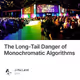 The Long-Tail Danger of Monochromatic Algorithms